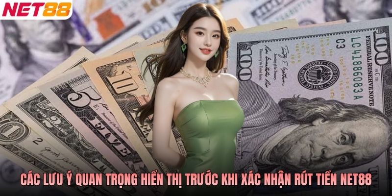 Các lưu ý quan trọng hiển thị trước khi xác nhận rút tiền NET88
