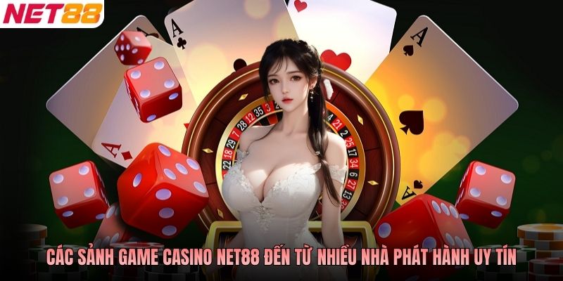 Các sảnh game casino NET88 đến từ nhiều nhà phát hành uy tín