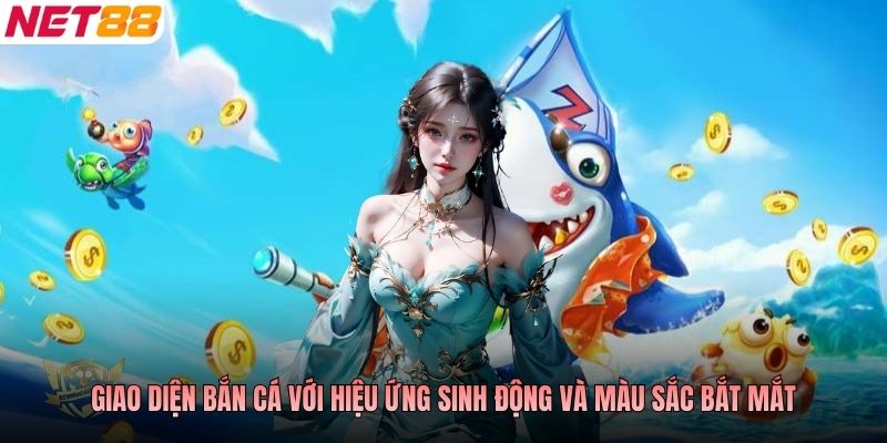 Giao diện bắn cá với hiệu ứng sinh động và màu sắc bắt mắt