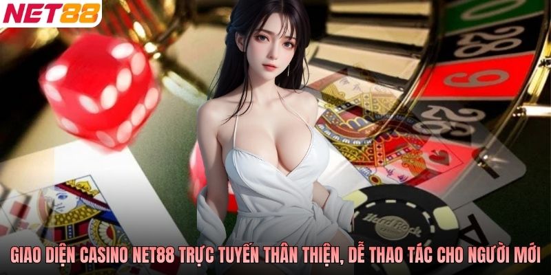 Giao diện casino NET88 trực tuyến thân thiện, dễ thao tác cho người mới