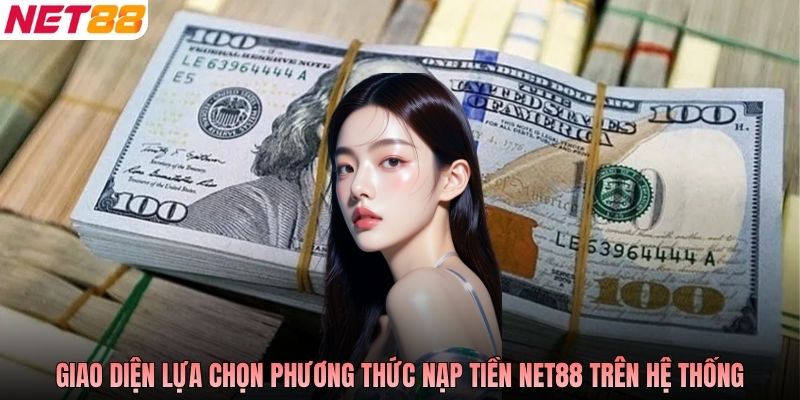 Giao diện lựa chọn phương thức nạp tiền NET88 trên hệ thống