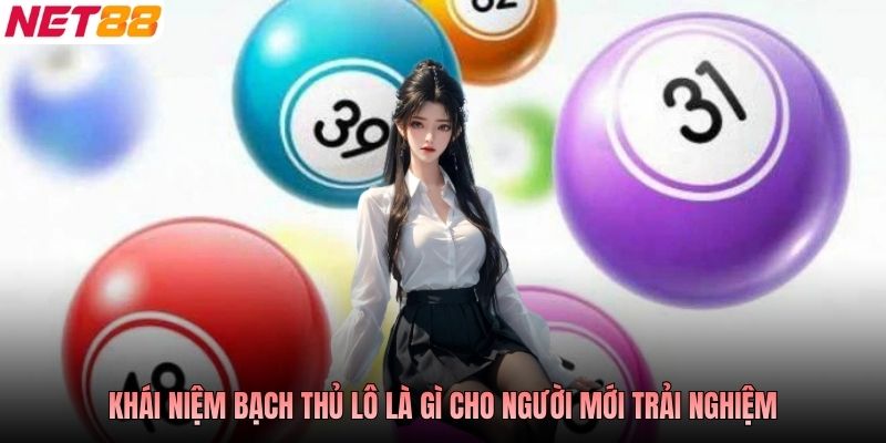 Khái niệm bạch thủ lô là gì? cho người mới trải nghiệm