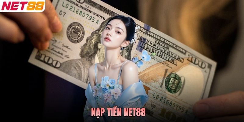 Nạp Tiền NET88 - Các Hình Thức Giao Dịch Bảo Mật Cao 2026