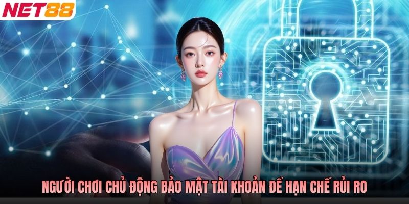 Người chơi chủ động bảo mật tài khoản để hạn chế rủi ro
