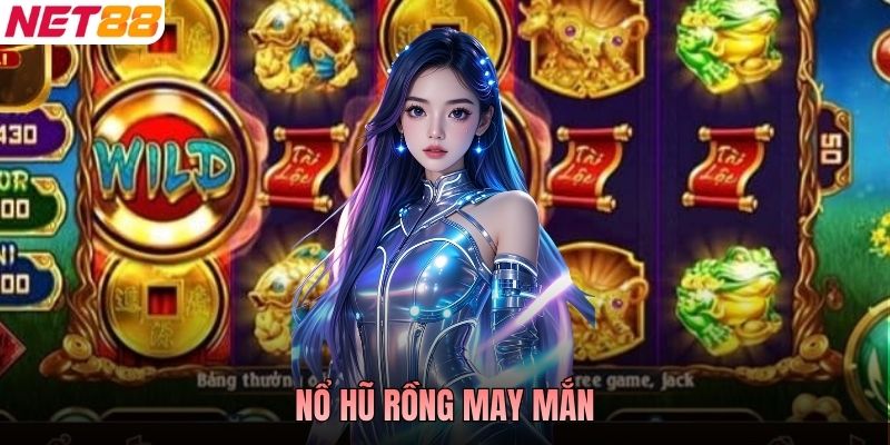 Nổ Hũ Rồng May Mắn - Slot Á Đông Săn Jackpot Được Yêu Thích