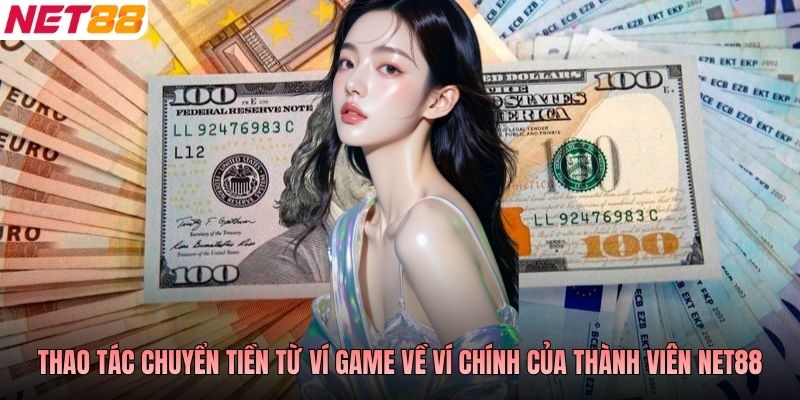 Thao tác chuyển tiền từ ví game về ví chính của thành viên NET88